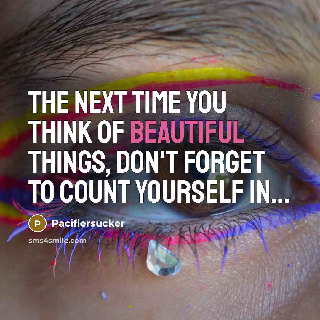 “The Next Time You Think Of Beautiful Things, Don't Forget…” quote by Pacifiersucker
