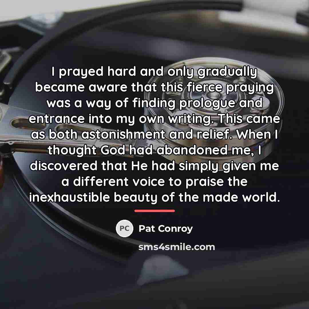 “I prayed hard and only gradually became aware that this…” quote by Pat Conroy