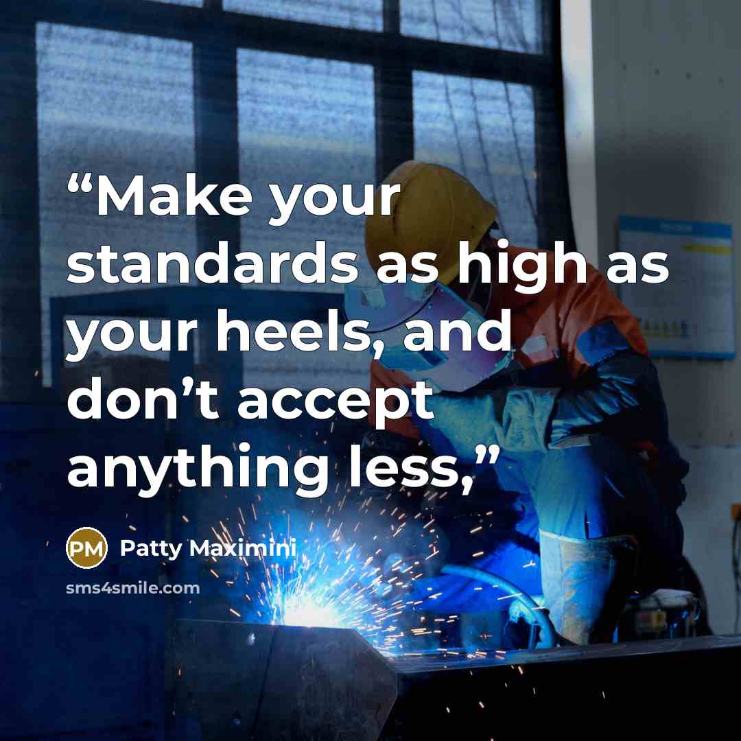 “Make your standards as high as your heels, and don’t accept anything less,” quote by Patty Maximini