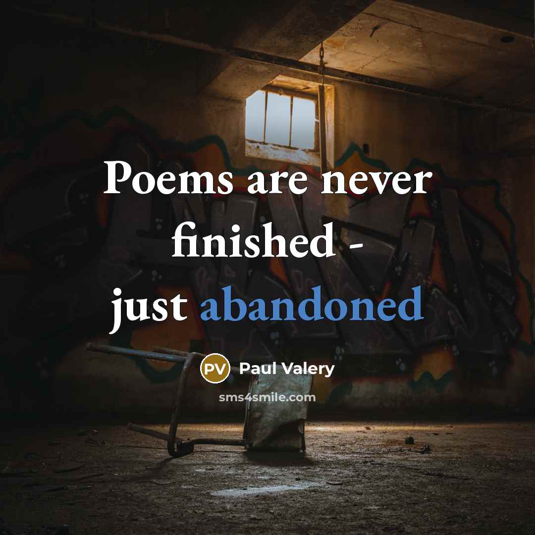 “Poems are never finished - just abandoned…” quote by Paul Valery