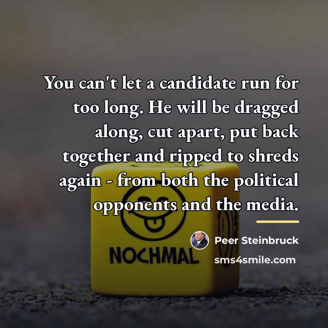 “You can't let a candidate run for too long. He…” quote by Peer Steinbruck