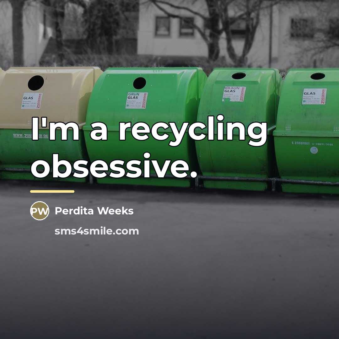“I'm a recycling obsessive.…” quote by Perdita Weeks