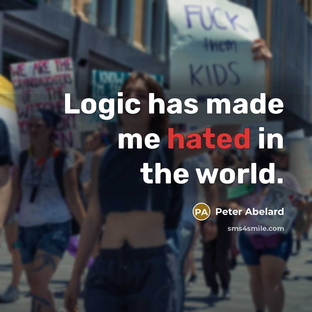 “Logic has made me hated in the world.” quote by Peter Abelard