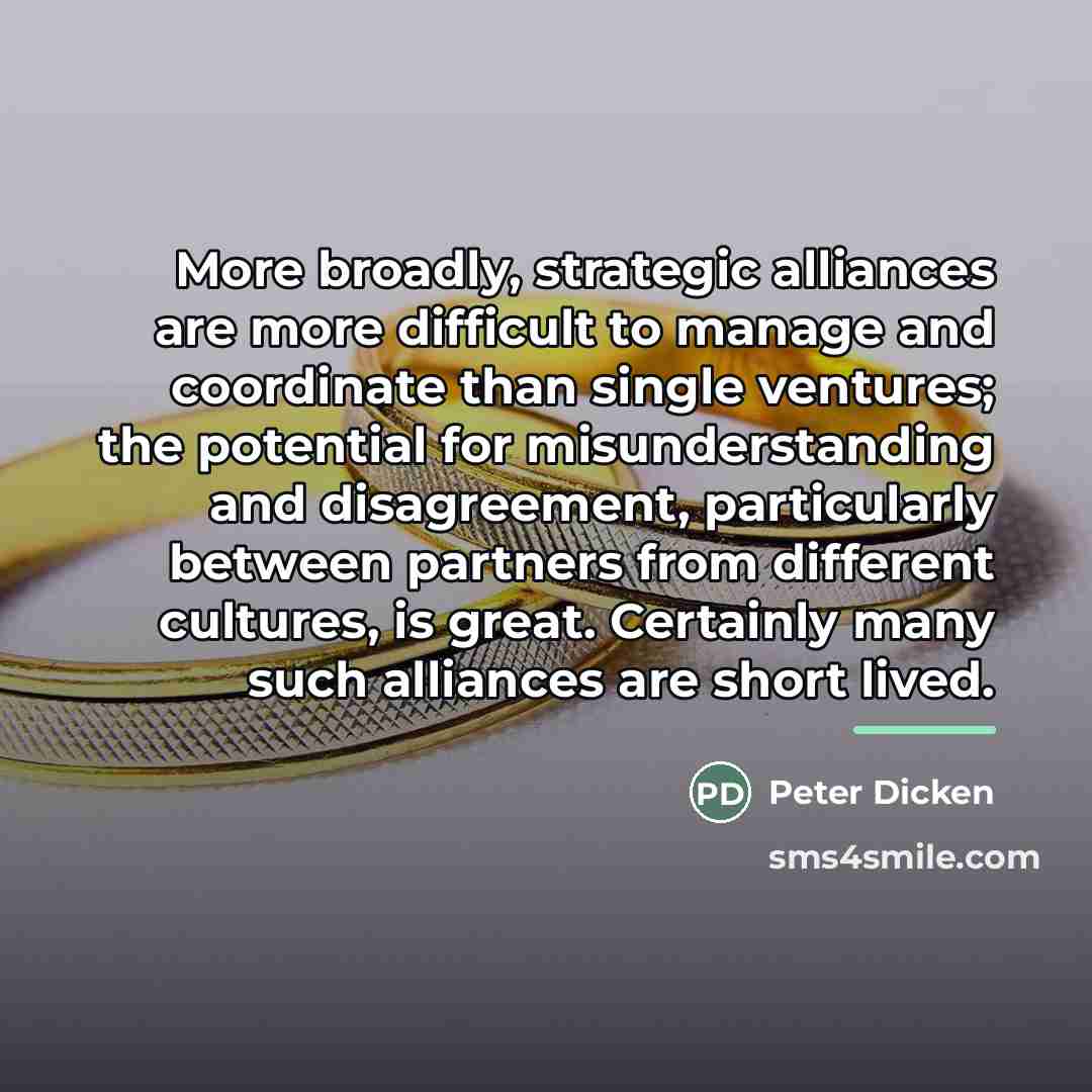 “More broadly, strategic alliances are more difficult to manage and…” quote by Peter Dicken
