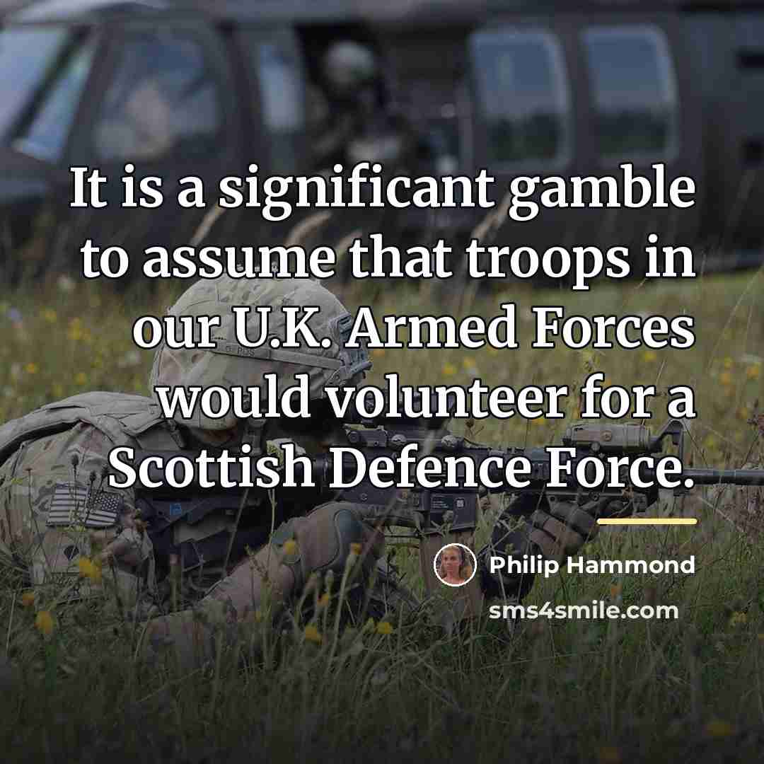 “It is a significant gamble to assume that troops in…” quote by Philip Hammond
