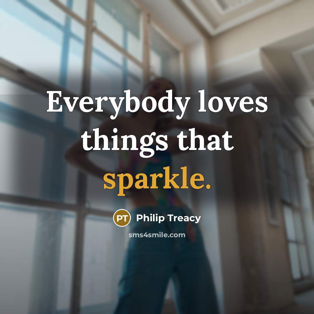 “Everybody loves things that sparkle.…” quote by Philip Treacy