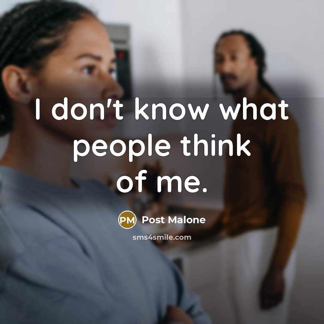 “I don't know what people think of me.…” quote by Post Malone