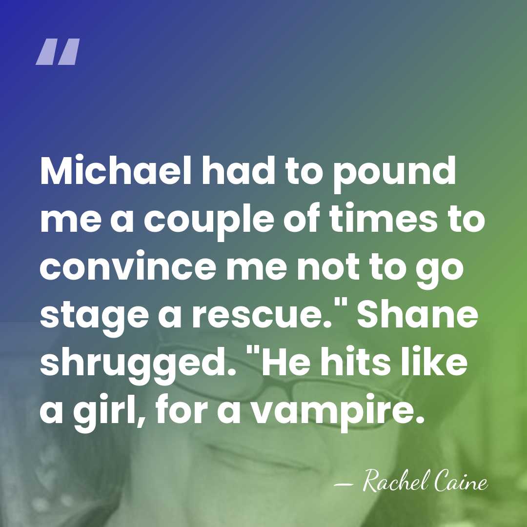 Michael had to pound me a couple of times to convince me&hellip; - Rachel Caine