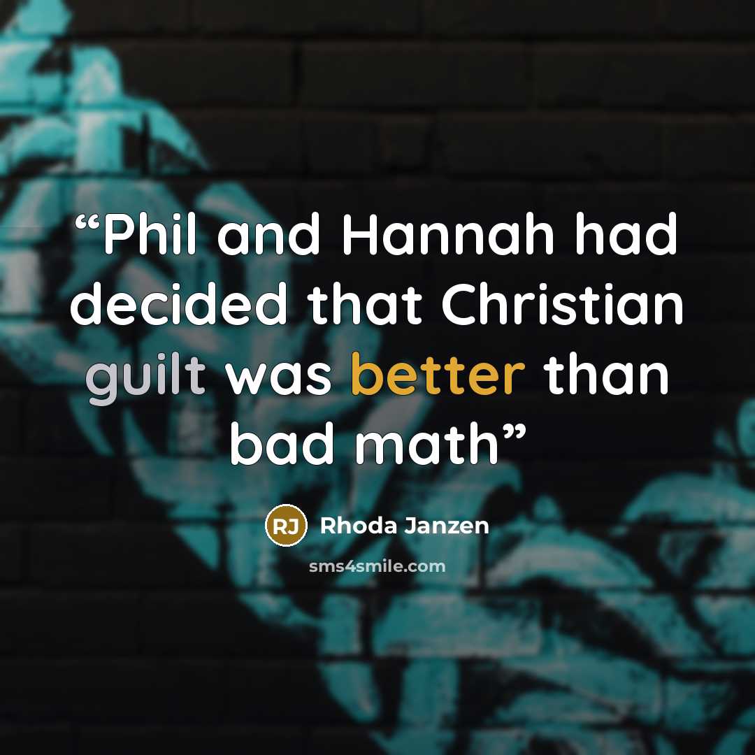 “Phil and Hannah had decided that Christian guilt was better than bad math” quote by rhoda janzen