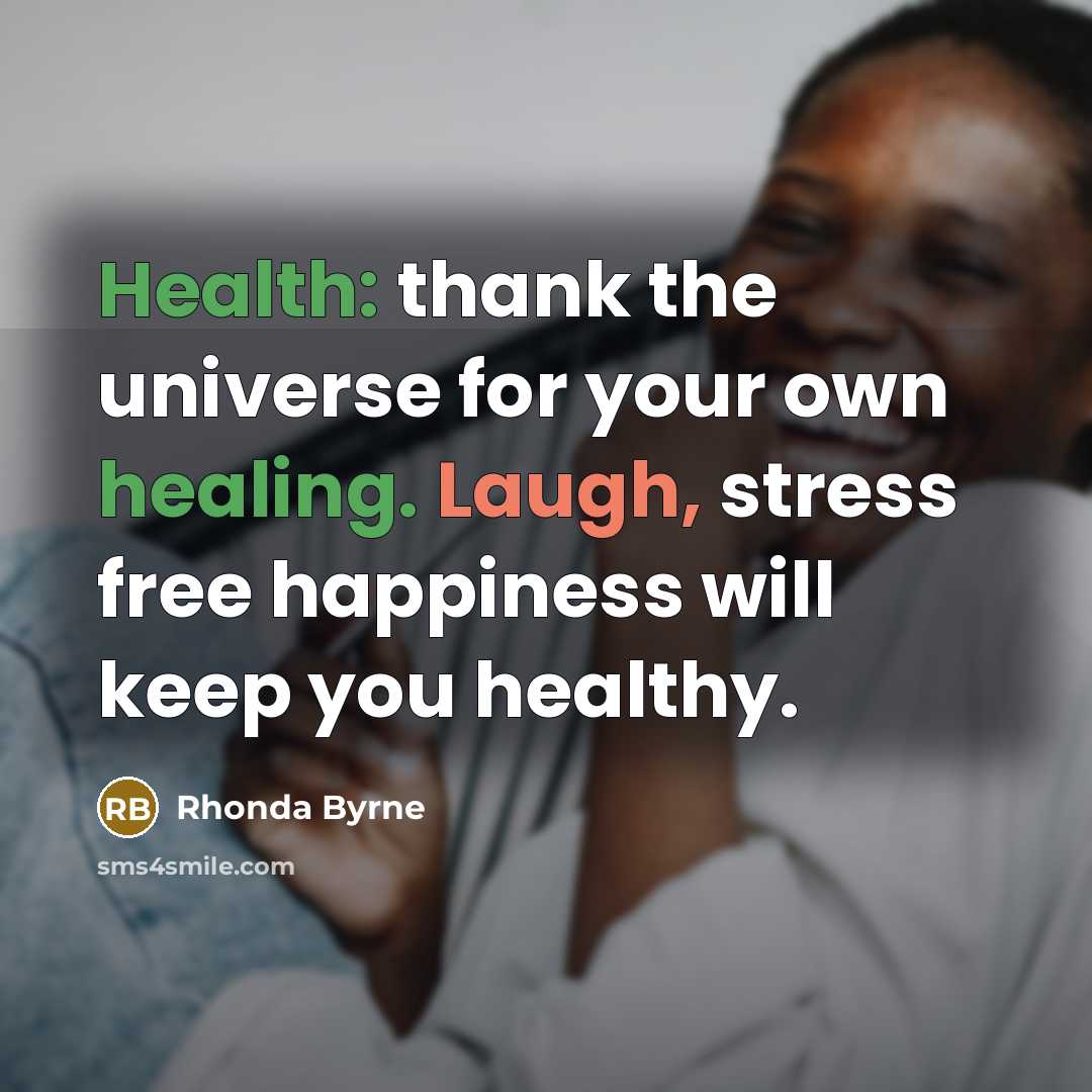 “Health: thank the universe for your own healing. Laugh, stress…” quote by Rhonda Byrne