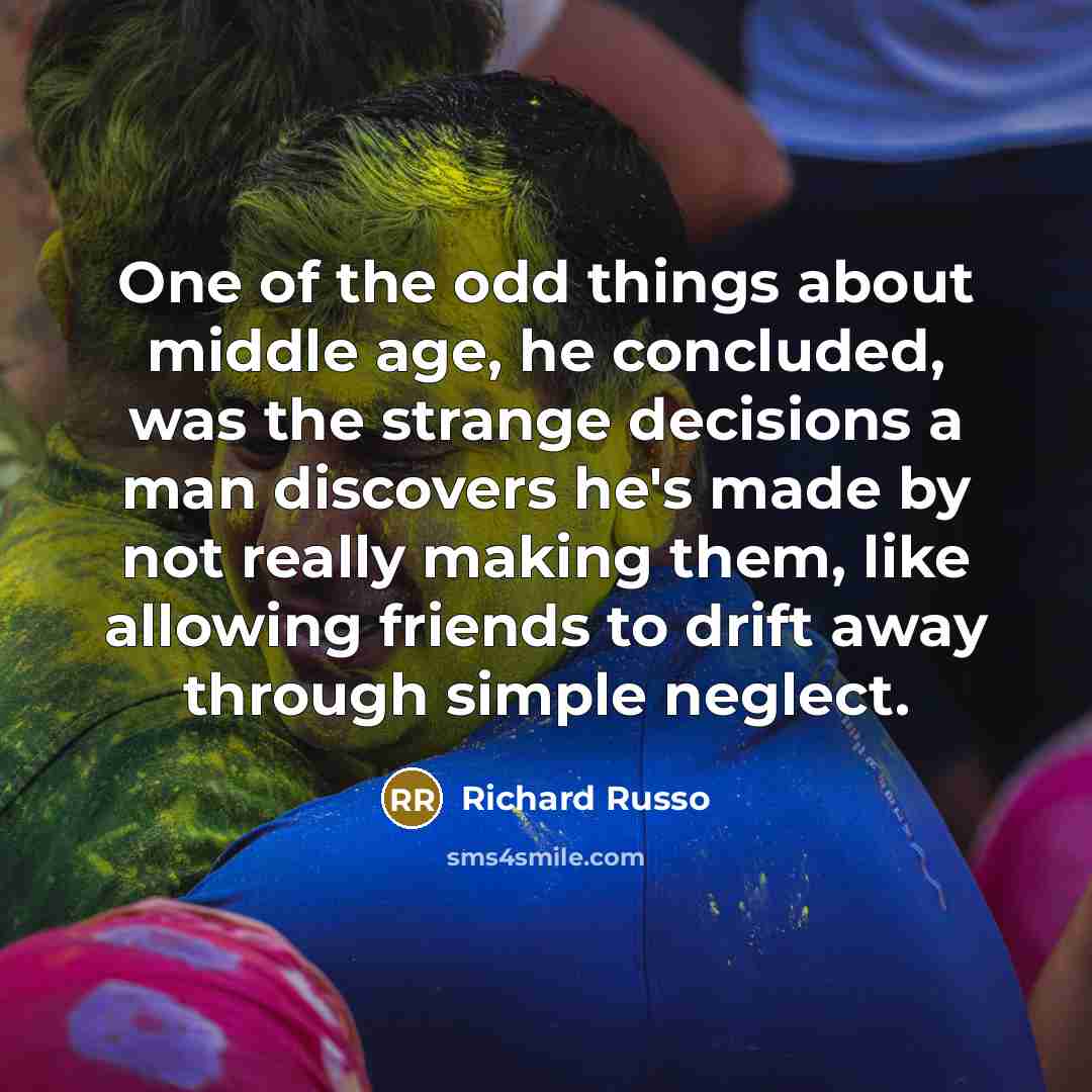 “One of the odd things about middle age, he concluded,…” quote by Richard Russo