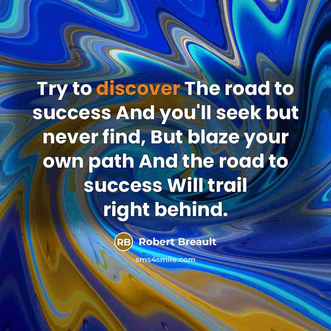 “Try to discover The road to success And you'll seek…” quote by Robert Breault