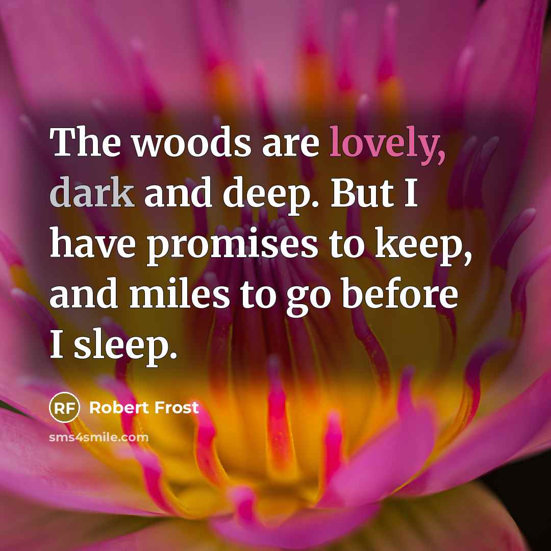 “The woods are lovely, dark and deep. But I have…” quote by Robert Frost