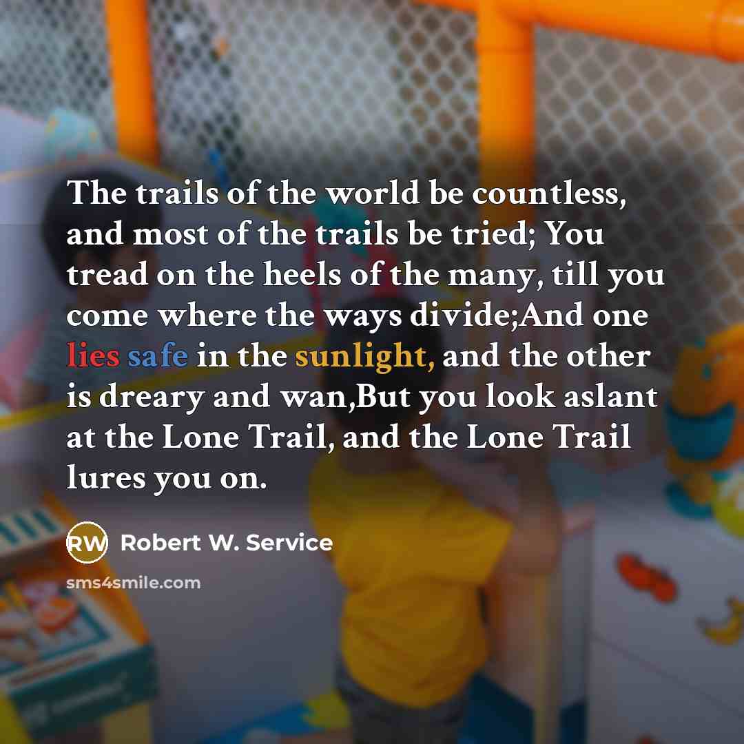 “The trails of the world be countless, and most of…” quote by Robert W. Service