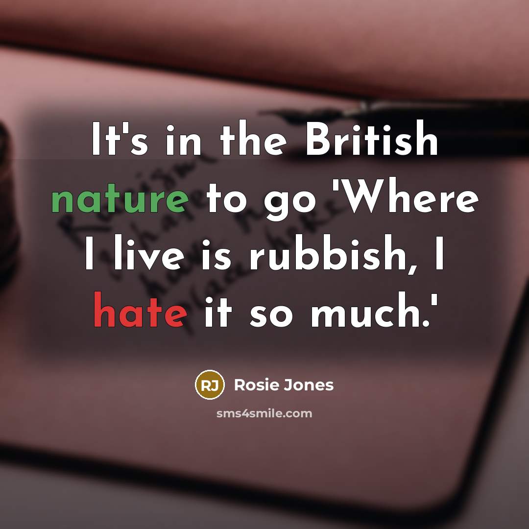“It's in the British nature to go 'Where I live…” quote by Rosie Jones