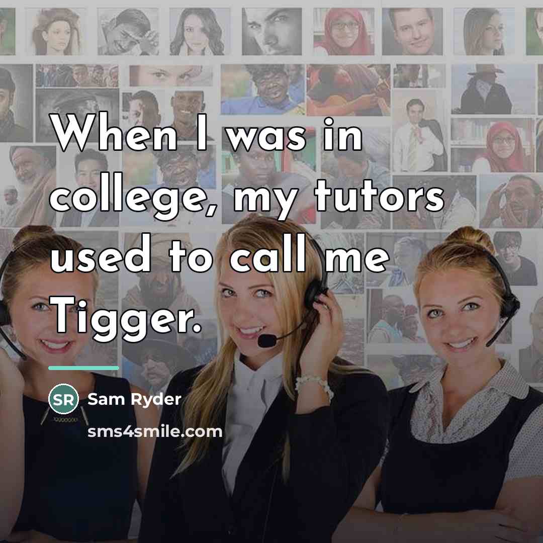 “When I was in college, my tutors used to call…” quote by Sam Ryder