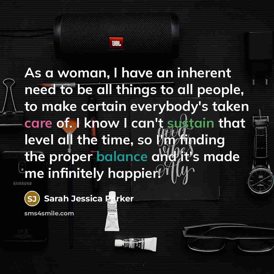 “As a woman, I have an inherent need to be…” quote by Sarah Jessica Parker