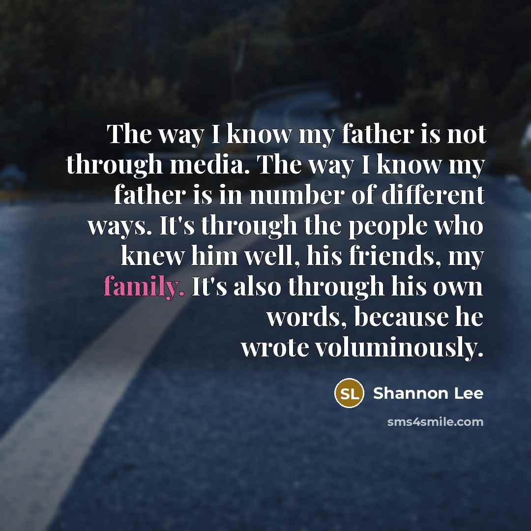 “The way I know my father is not through media.…” quote by Shannon Lee