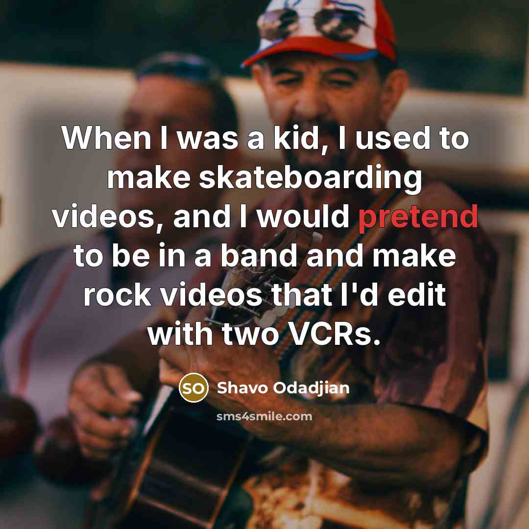 “When I was a kid, I used to make skateboarding…” quote by Shavo Odadjian