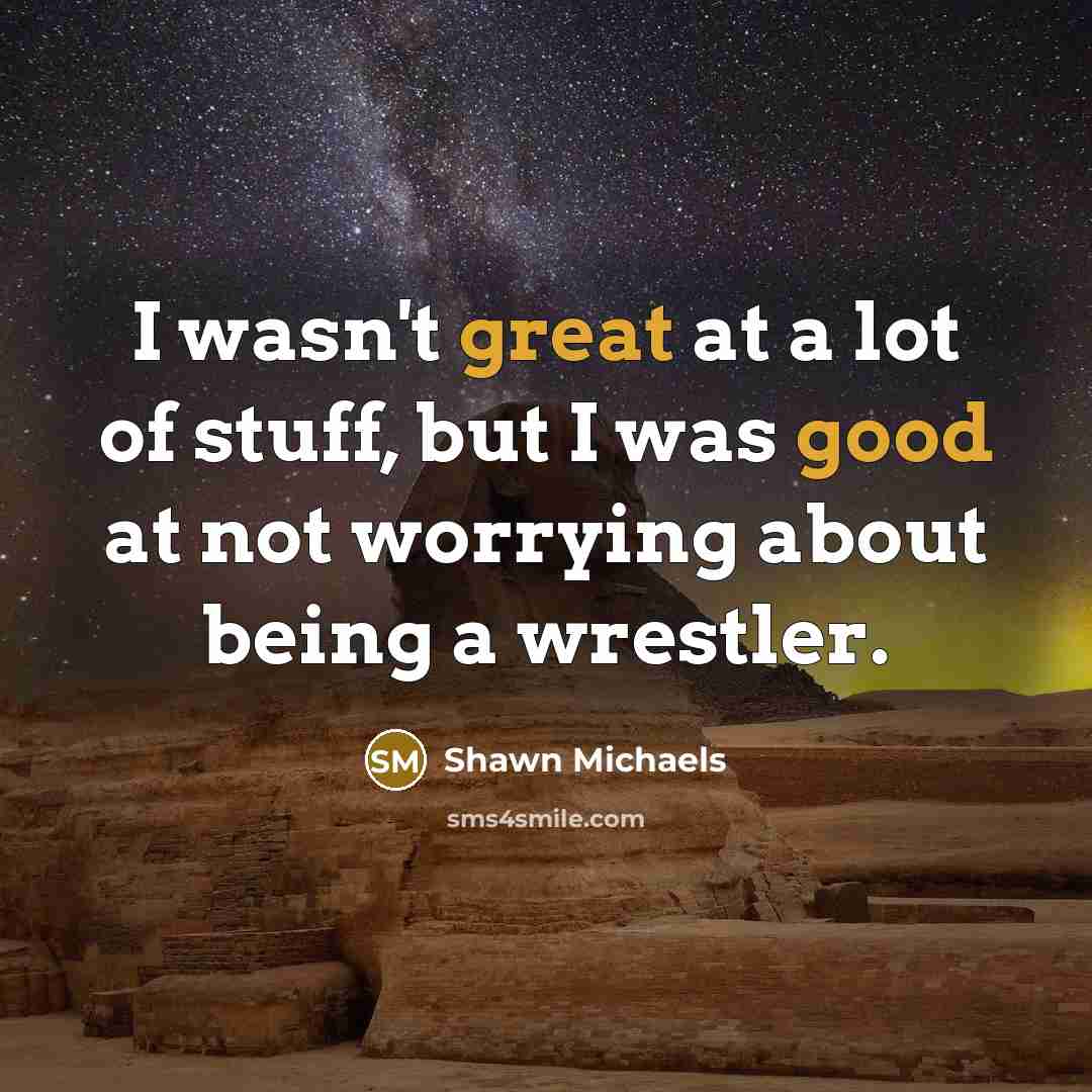“I wasn't great at a lot of stuff, but I…” quote by Shawn Michaels