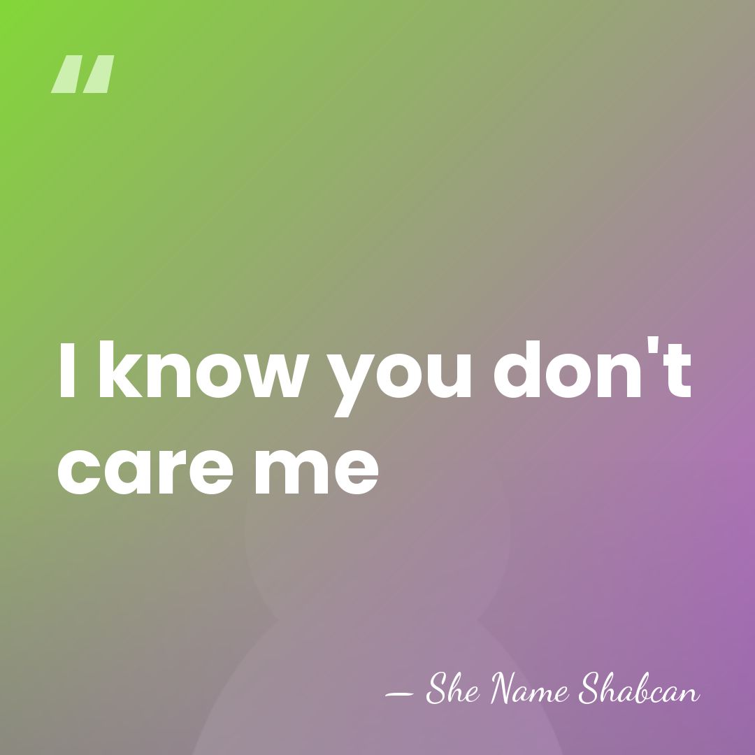 I know you don't care me - She Name Shabcan