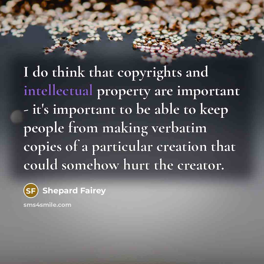 “I do think that copyrights and intellectual property are important…” quote by Shepard Fairey