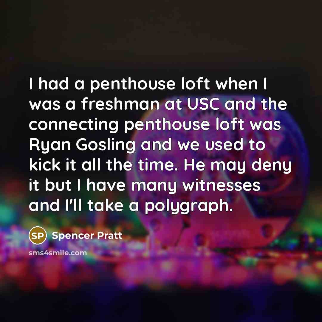 “I had a penthouse loft when I was a freshman…” quote by Spencer Pratt