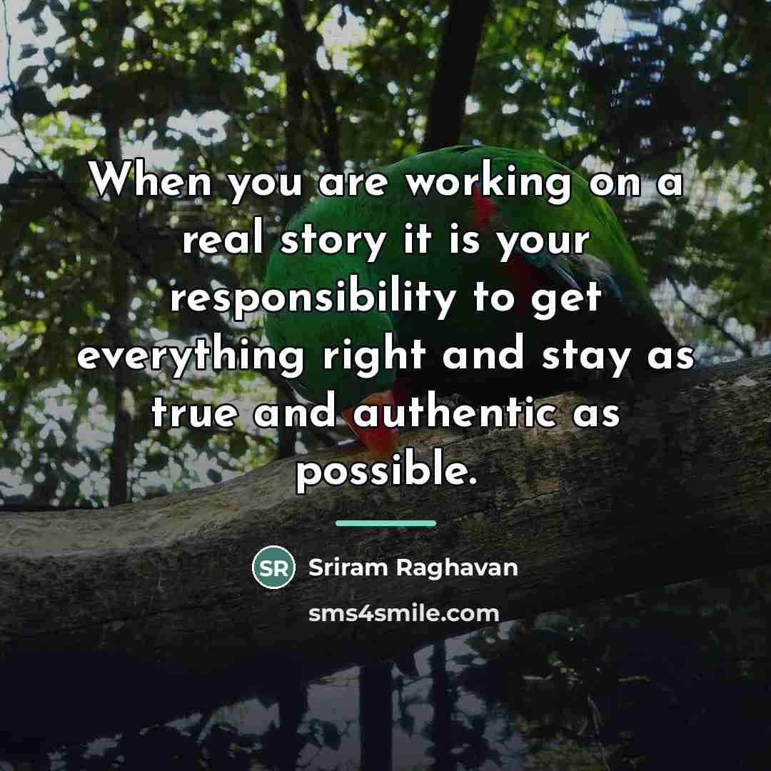 “When you are working on a real story it is…” quote by Sriram Raghavan