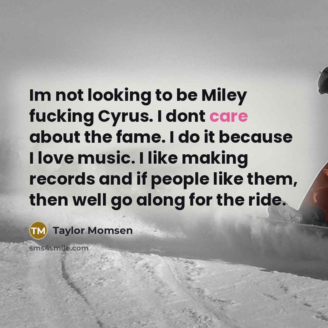 “Im not looking to be Miley fucking Cyrus. I dont…” quote by Taylor Momsen