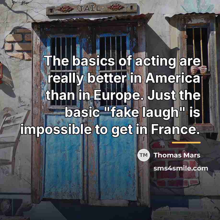 “The basics of acting are really better in America than…” quote by Thomas Mars