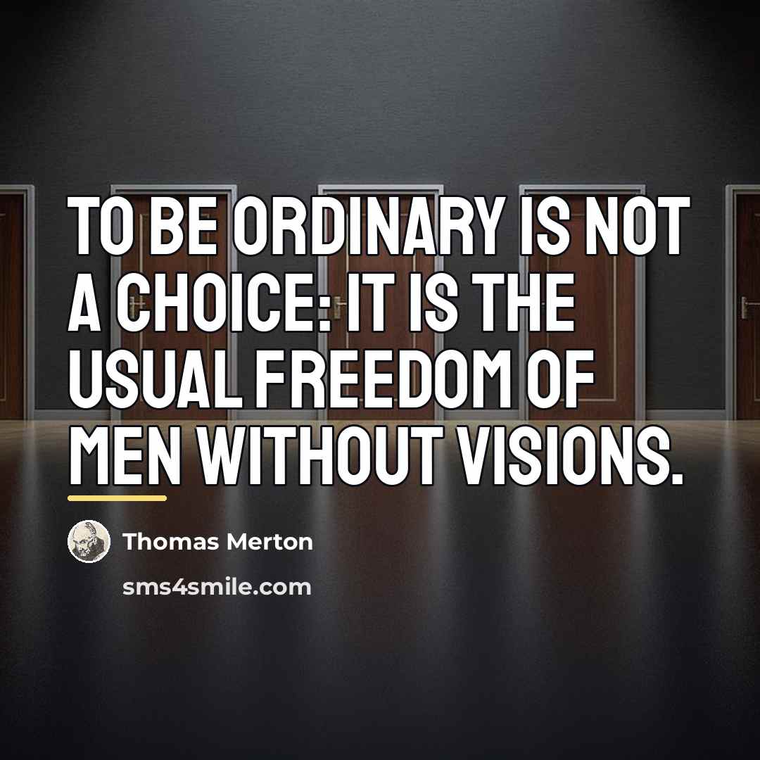 “To be ordinary is not a choice: It is the…” quote by Thomas Merton