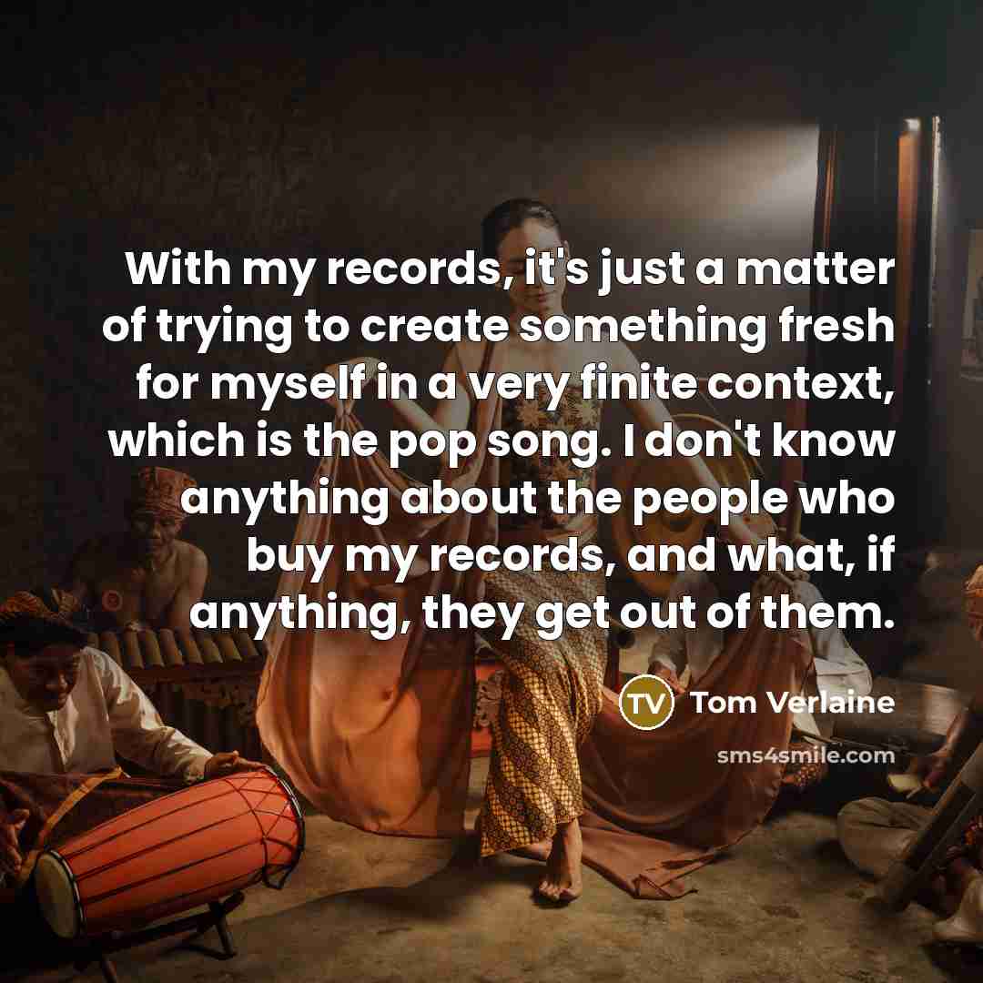 “With my records, it's just a matter of trying to…” quote by Tom Verlaine