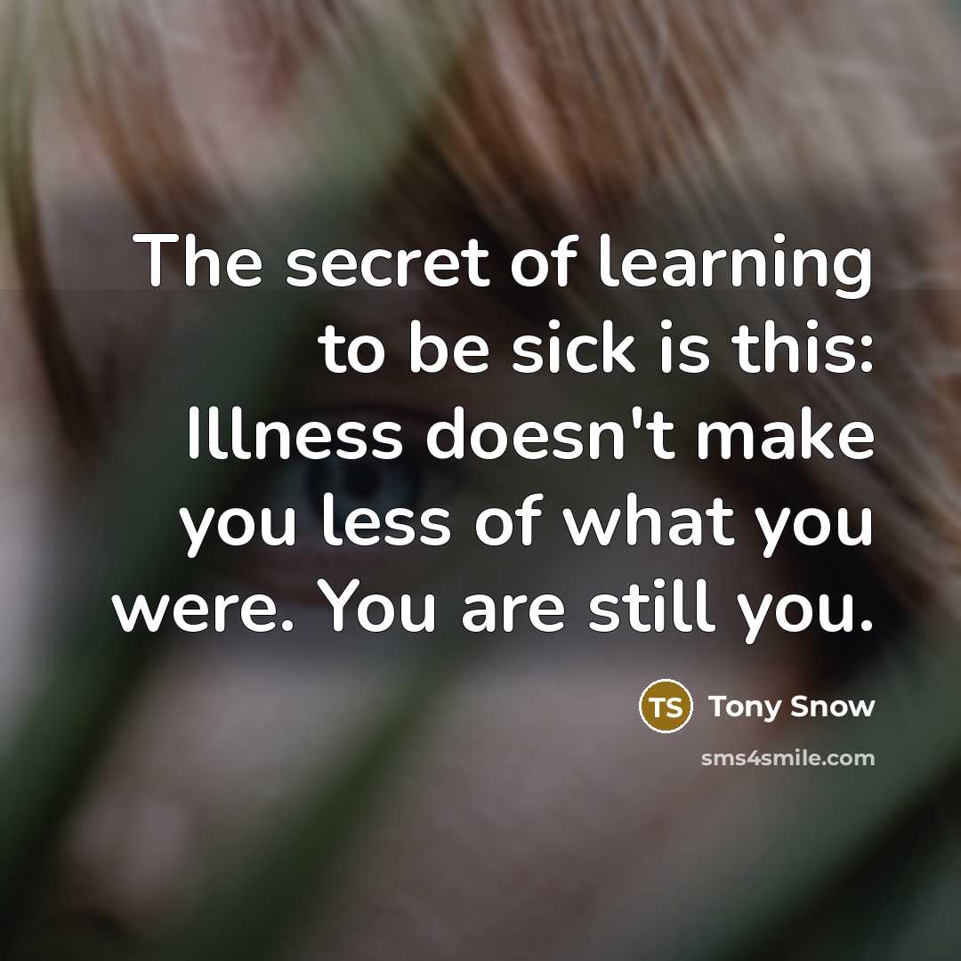 “The secret of learning to be sick is this: Illness…” quote by Tony Snow