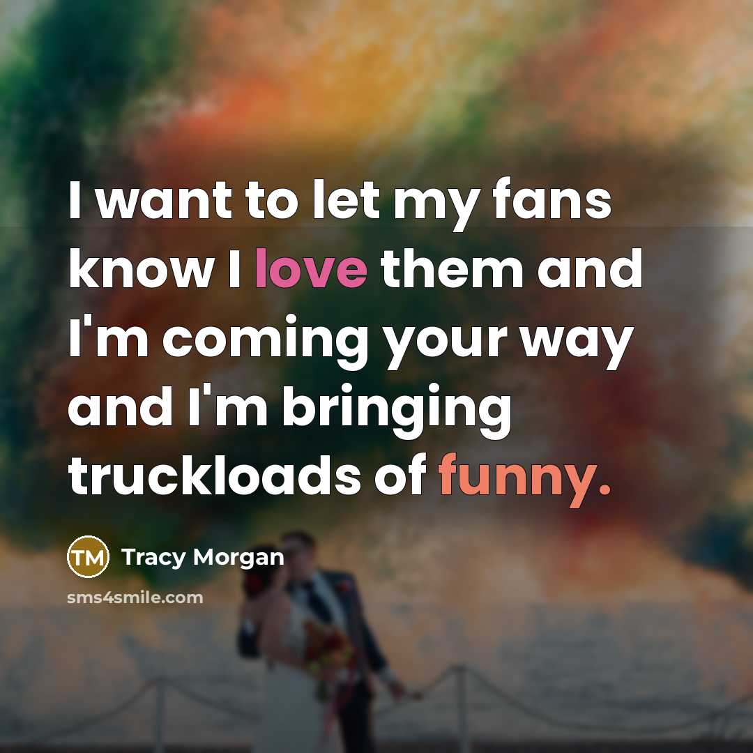 “I want to let my fans know I love them…” quote by Tracy Morgan