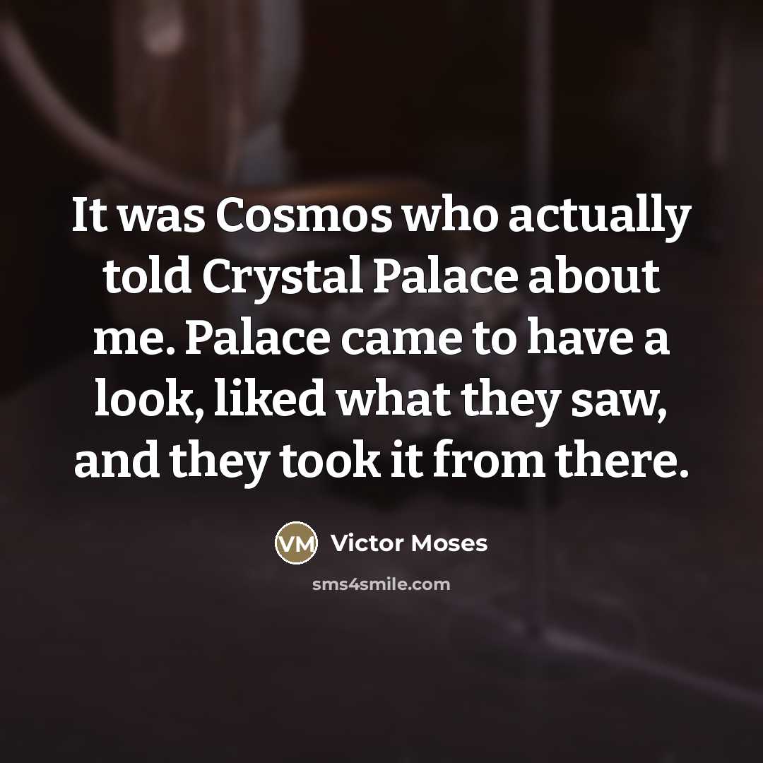 “It was Cosmos who actually told Crystal Palace about me.…” quote by Victor Moses