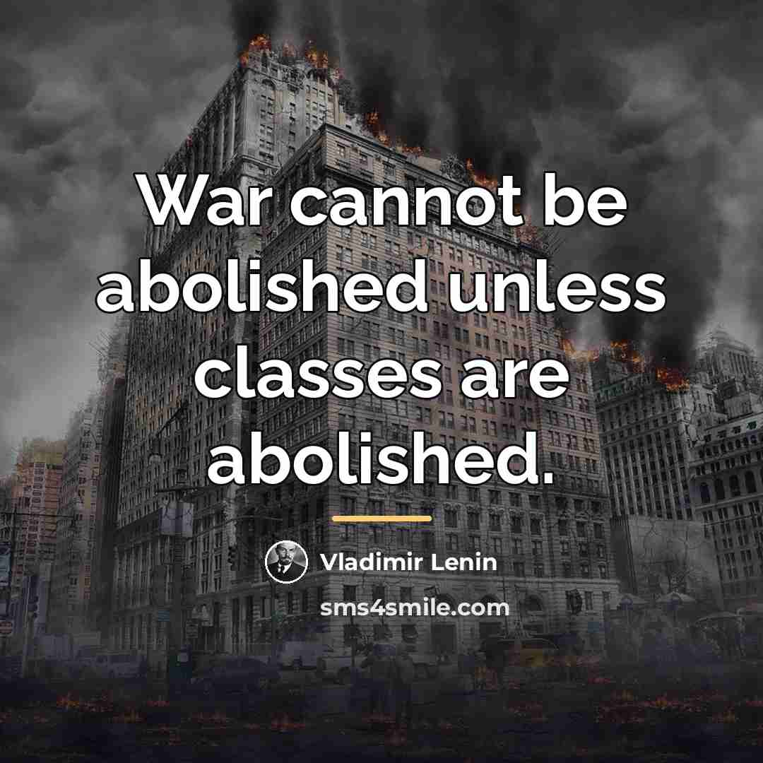 “War cannot be abolished unless classes are abolished.…” quote by Vladimir Lenin