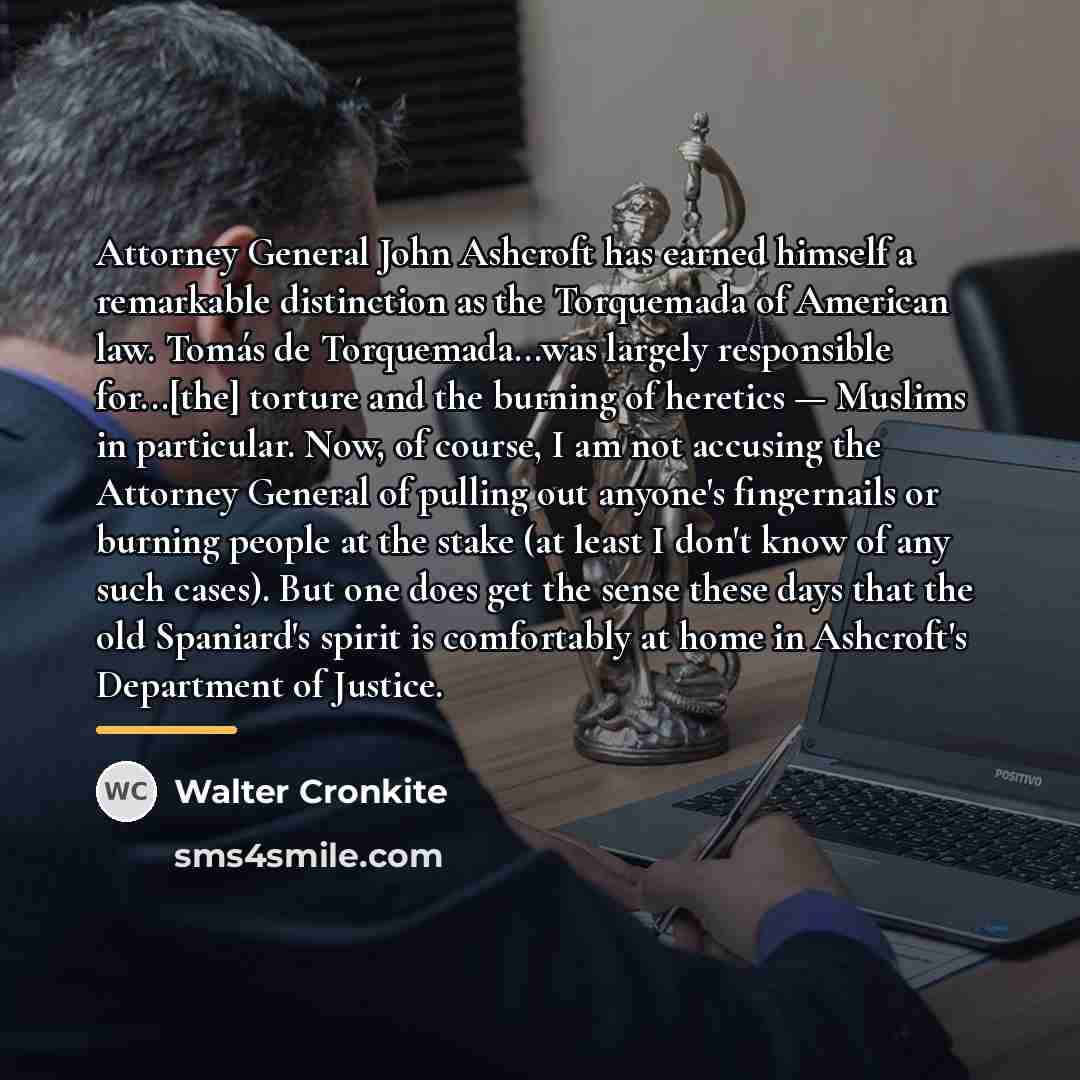 “Attorney General John Ashcroft has earned himself a remarkable distinction…” quote by Walter Cronkite