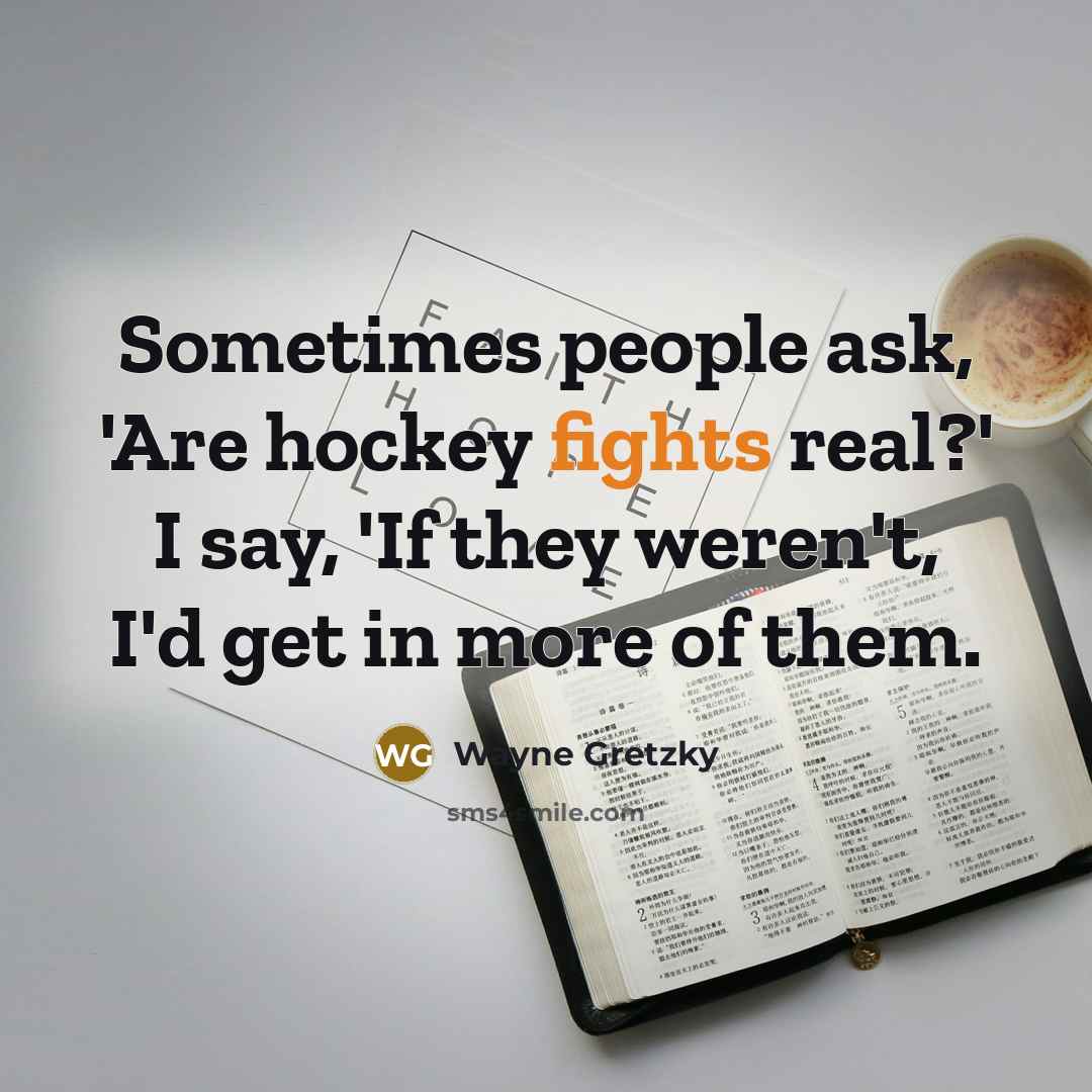 “Sometimes people ask, 'Are hockey fights real?' I say, 'If…” quote by Wayne Gretzky