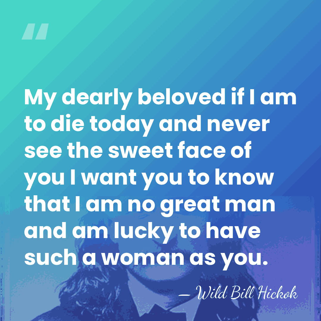 My dearly beloved if I am to die today and never see&hellip; - Wild Bill Hickok