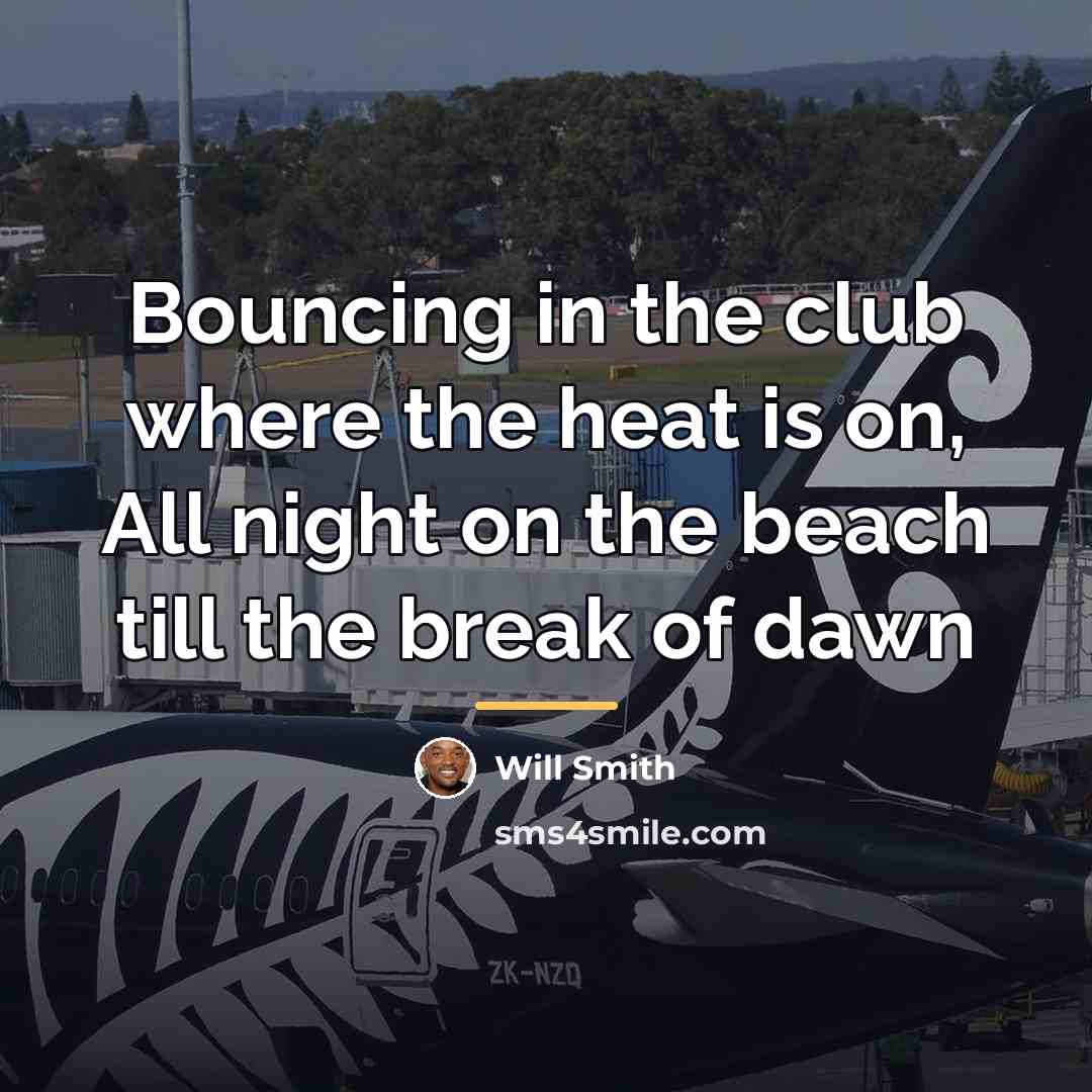 “Bouncing in the club where the heat is on, All…” quote by Will Smith