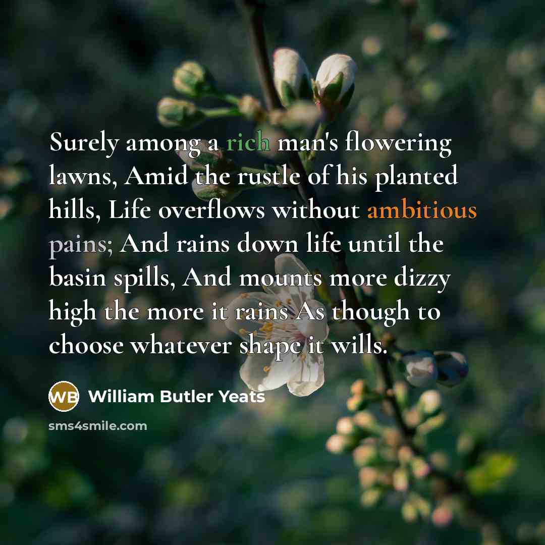“Surely among a rich man's flowering lawns, Amid the rustle…” quote by William Butler Yeats