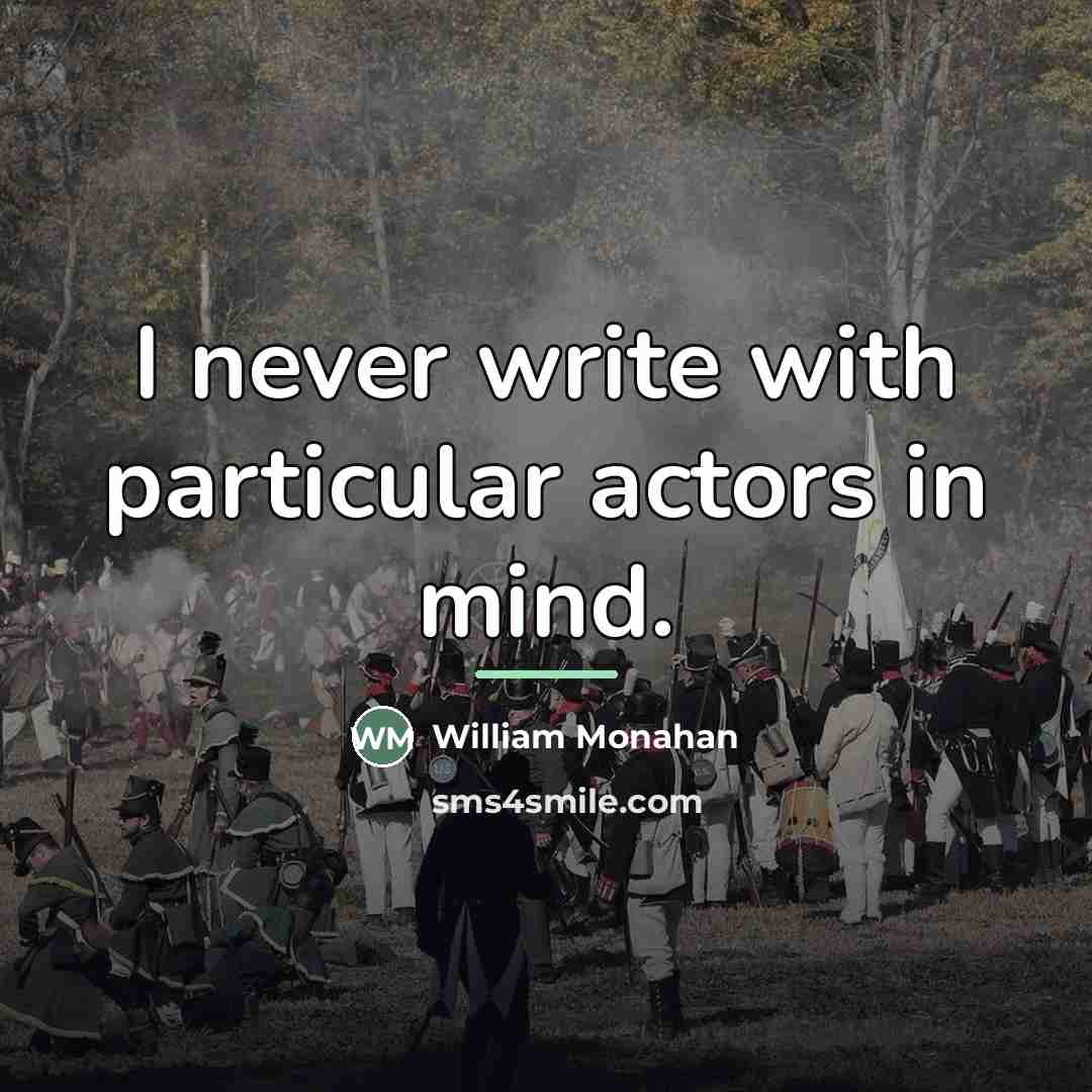 “I never write with particular actors in mind.…” quote by William Monahan