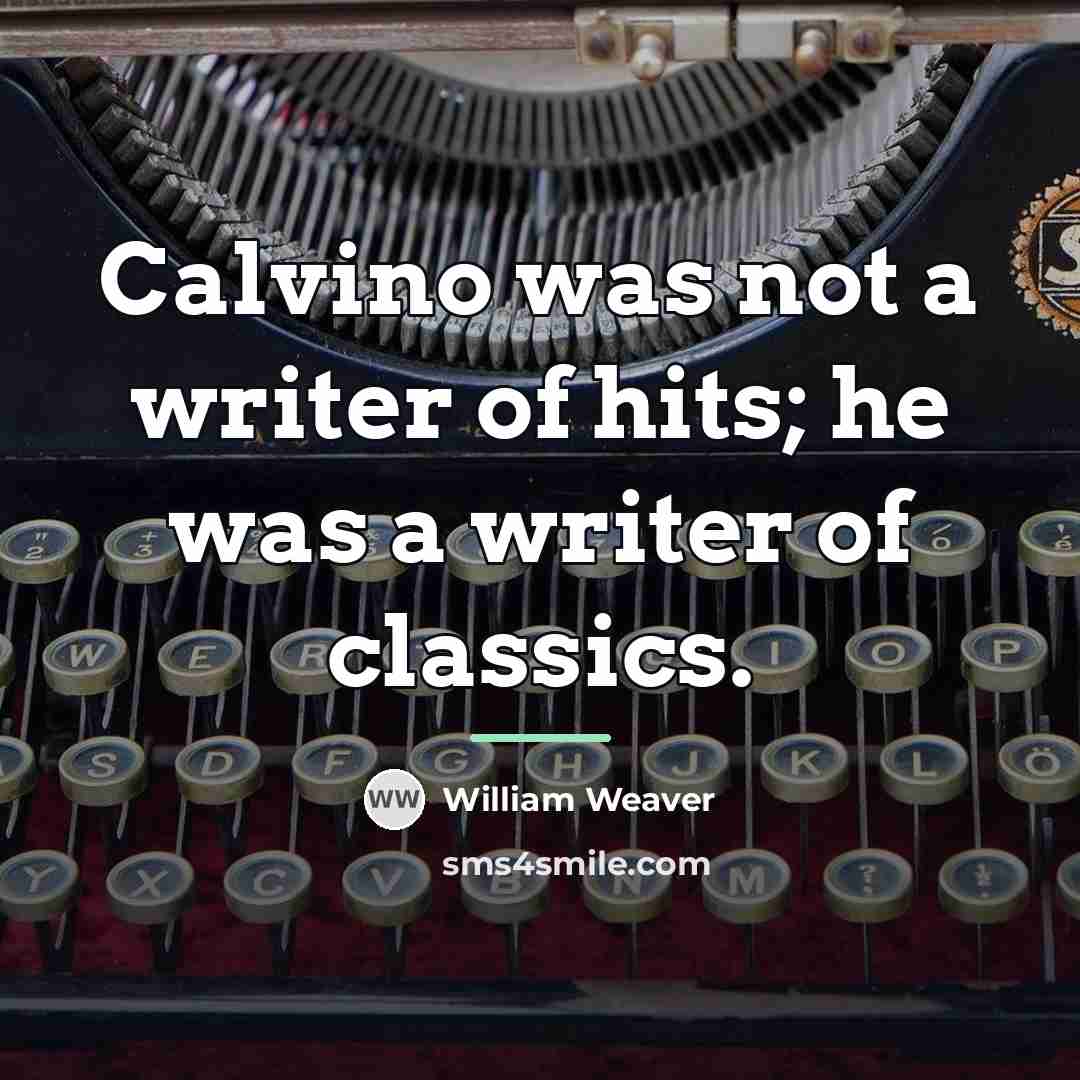 “Calvino was not a writer of hits; he was a…” quote by William Weaver