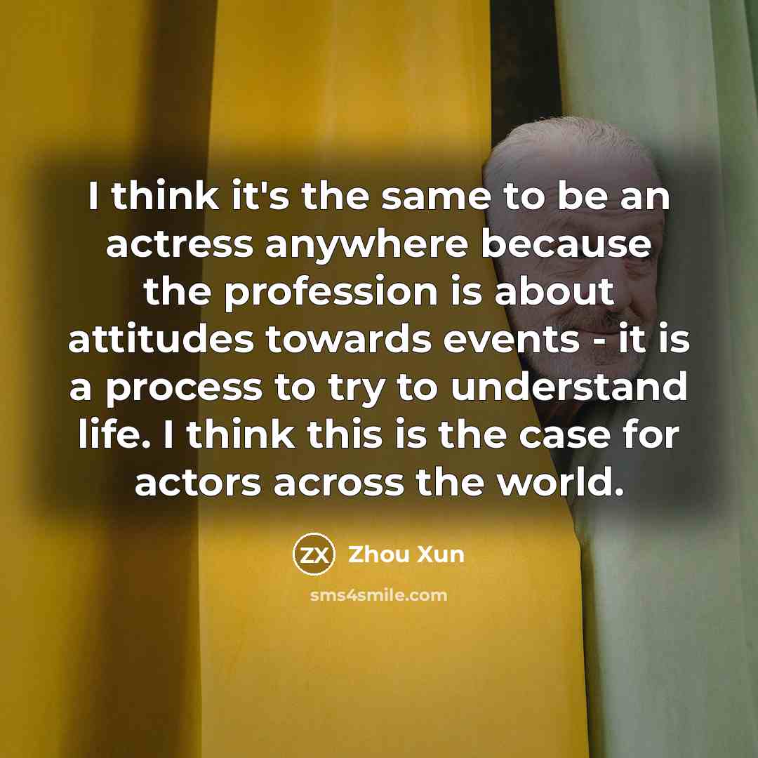 “I think it's the same to be an actress anywhere…” quote by Zhou Xun