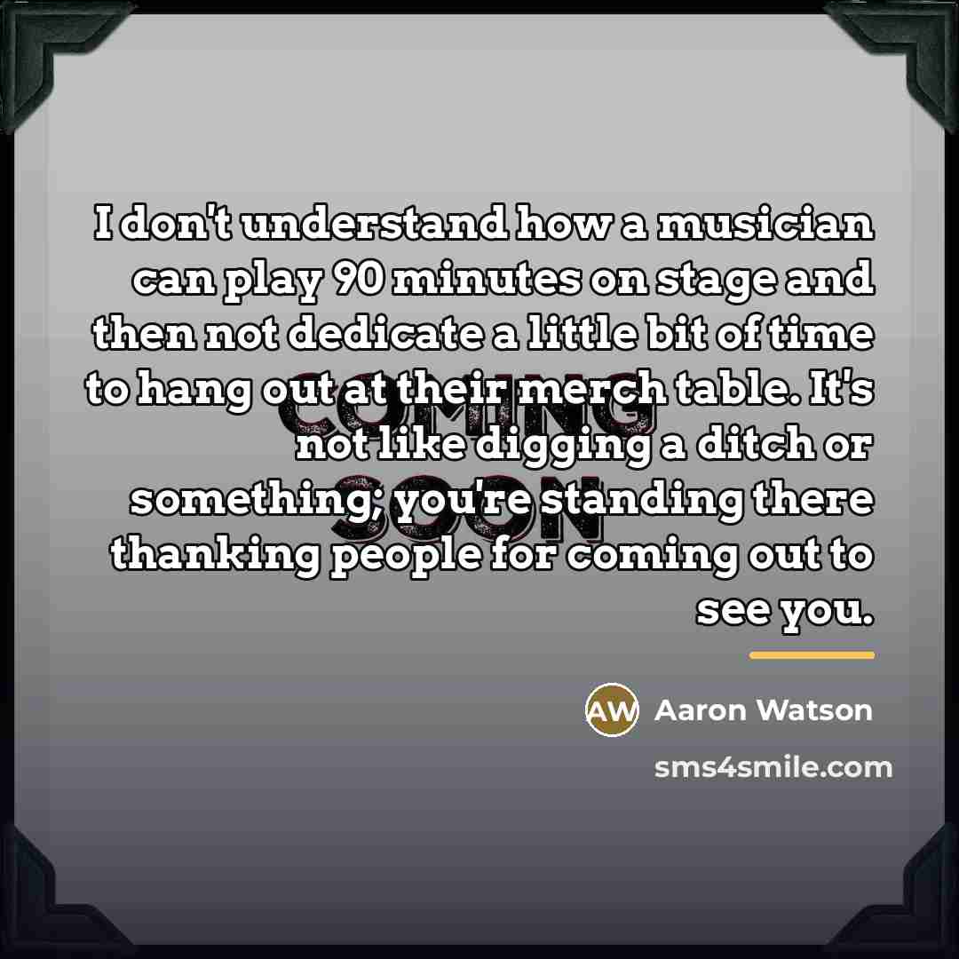 “I don't understand how a musician can play 90 minutes…” quote by Aaron Watson