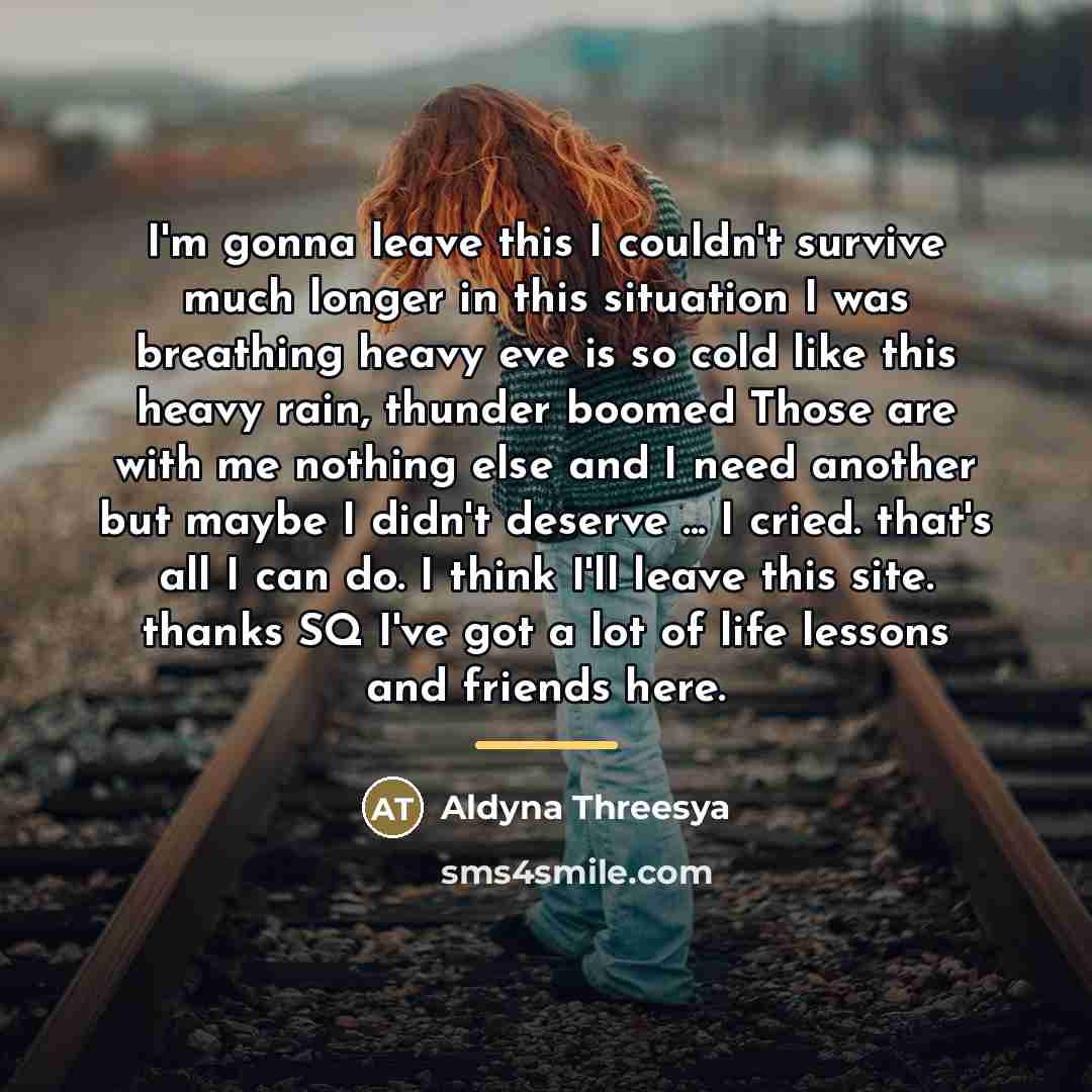 “I'm gonna leave this I couldn't survive much longer in…” quote by Aldyna Threesya