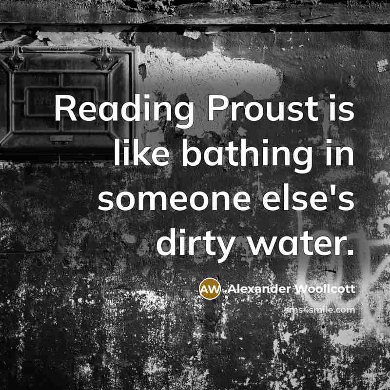“Reading Proust is like bathing in someone else's dirty water.…” quote by Alexander Woollcott