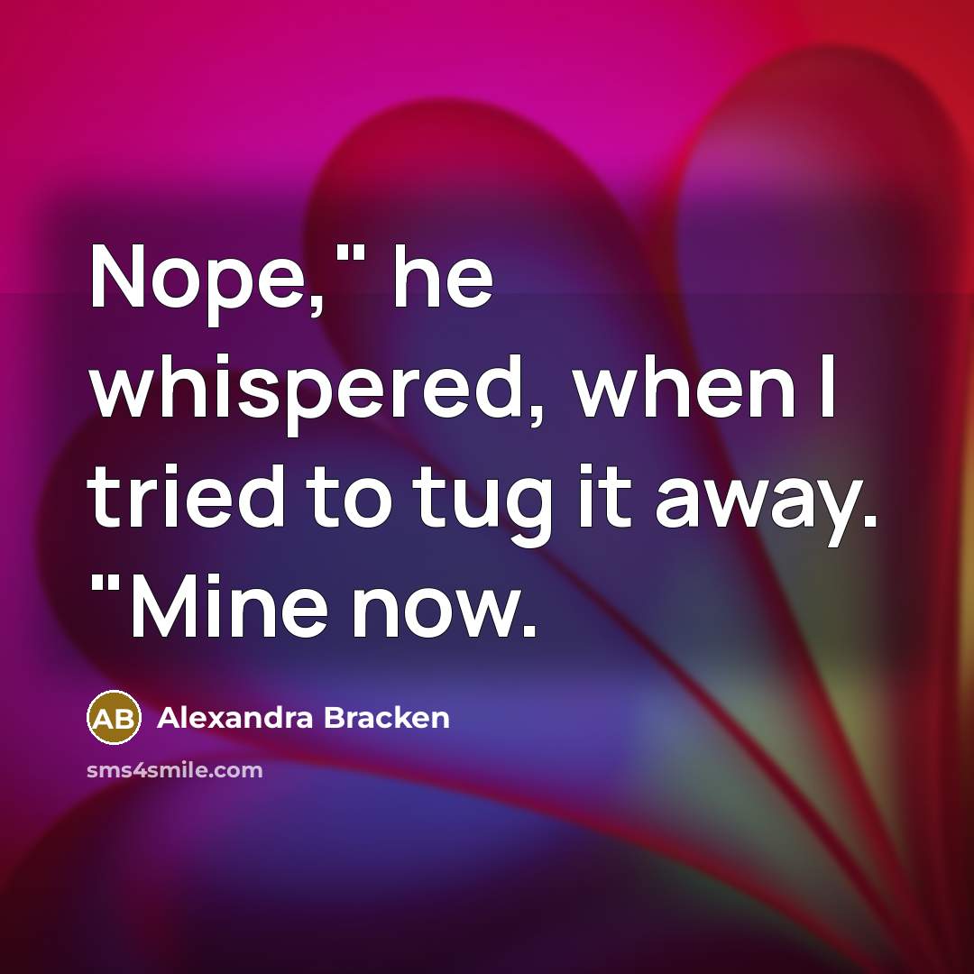 “Nope," he whispered, when I tried to tug it away.…” quote by Alexandra Bracken