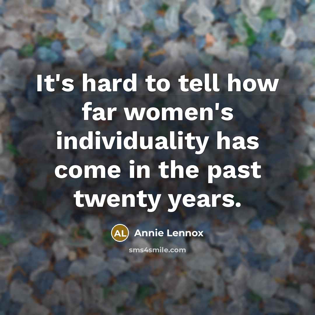 “It's hard to tell how far women's individuality has come…” quote by Annie Lennox