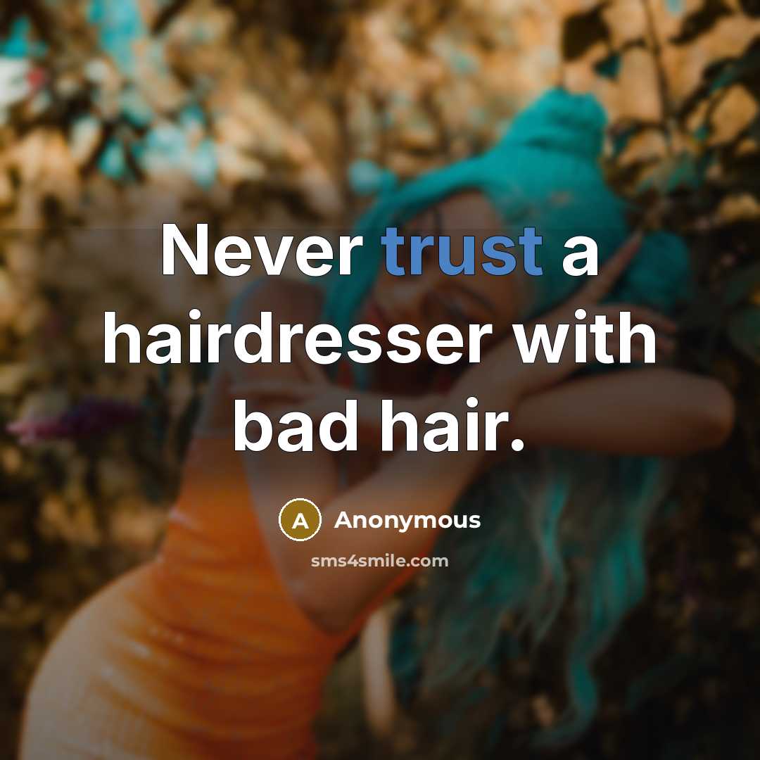 “Never trust a hairdresser with bad hair.…” quote by Anonymous